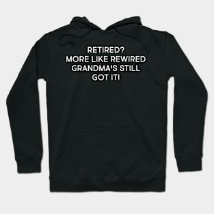 Retired? More Like Rewired – Grandma's Still Got It! Hoodie